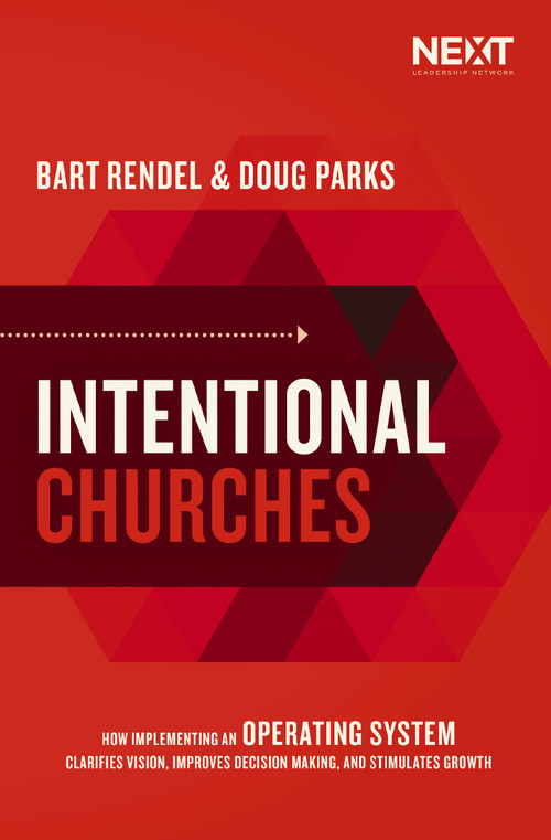 Intentional Churches (How Implementing an Operating System Clarifies Vision, Improves Decision-Making, and Stimulates Growth) by Doug Parks, Bart Rendel, 9781400217182