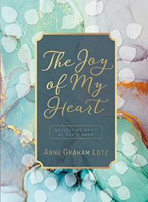 The Joy of My Heart (Meditating Daily on God's Word (A 365-Day Devotional)) by Anne Graham Lotz, 9781400218264