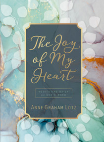 The Joy of My Heart (Meditating Daily on God's Word (A 365-Day Devotional)) by Anne Graham Lotz, 9781400218264