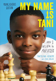 My Name Is Tani . . . and I Believe in Miracles Young Readers Edition by Tanitoluwa  Adewumi, Craig Borlase, 9781400218295