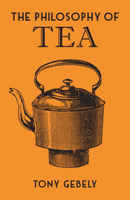 The Philosophy of Tea by Tony Gebely, 9780712352598