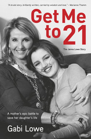 Get Me to 21 (The Jenna Lowe Story) by Gabi Lowe, 9781928420538