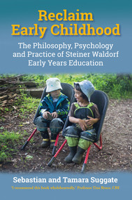 Reclaim Early Childhood (The Philosophy, Psychology and Practice of Steiner Waldorf Early Years Education) by Sebastian Suggate, Tamara Suggate, Tina Bruce, 9781912480104