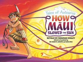 How Maui Slowed the Sun (Tales From Aotearoa) by Donovan Bixley, 9781988516202