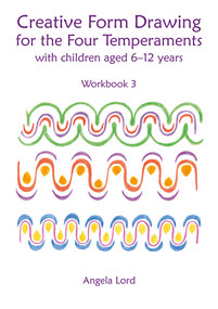 Creative Form Drawing for the Four Temperaments (With Children Aged 6-12 Years) by Angela Lord, 9781912480043