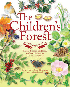 The Children's Forest (Stories & Songs, Wild Food, Crafts & Celebrations) by Dawn Casey, Anna Richardson, Helen d'Ascoli, 9781907359910
