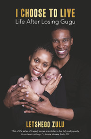 I Choose to Live (The Gugu Zulu Story) by Letshego Zulu, 9781928420439