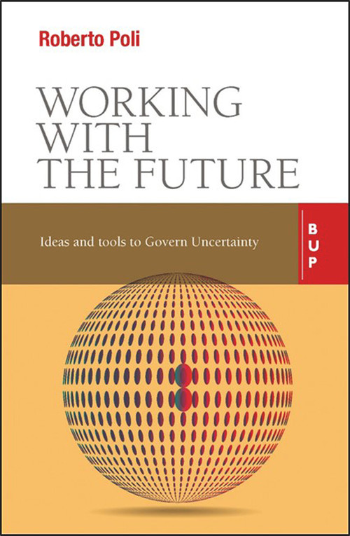 Working with the Future (Ideas and Tools to Govern Uncertainty) by Roberto Poli, 9788885486904