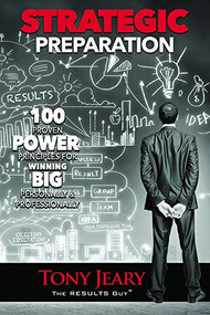 Strategic Preparation (100 Proven Power Principles for Winning Big, Personally & Professionally) by Tony Jeary, 9781948484886
