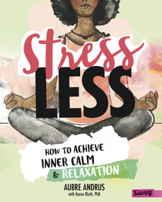 Stress Less (How to Achieve Inner Calm and Relaxation) by Aubre Andrus, Veronica Collignon, Karen Bluth, 9781515768227