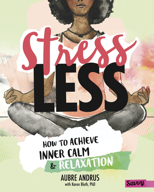 Stress Less (How to Achieve Inner Calm and Relaxation) by Aubre Andrus, Veronica Collignon, Karen Bluth, 9781515768227