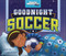 Goodnight Soccer - 9781623708337 by Michael Dahl, Christina E. Forshay, 9781623708337