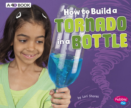 How to Build a Tornado in a Bottle (A 4D Book) - 9781543509502 by Lori Shores, 9781543509502