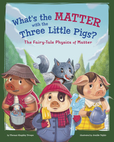 What's the Matter with the Three Little Pigs? (The Fairy-Tale Physics of Matter) - 9781515829003 by Jomike Tejido, Thomas Kingsley Troupe, 9781515829003