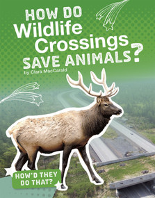 How Do Wildlife Crossings Save Animals? by Clara MacCarald, 9781543541380
