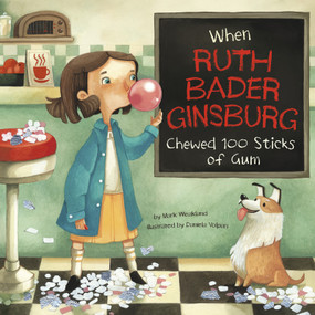 When Ruth Bader Ginsburg Chewed 100 Sticks of Gum by Mark Weakland, Daniela Volpari, 9781515830399