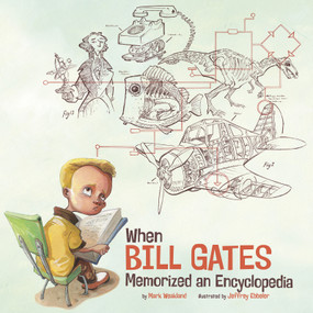When Bill Gates Memorized an Encyclopedia by Mark Weakland, Jeffrey Ebbeler, 9781515830405