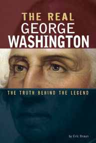 The Real George Washington (The Truth Behind the Legend) - 9780756561260 by Eric Braun, 9780756561260