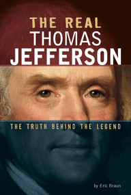 The Real Thomas Jefferson (The Truth Behind the Legend) - 9780756561277 by Eric Braun, 9780756561277