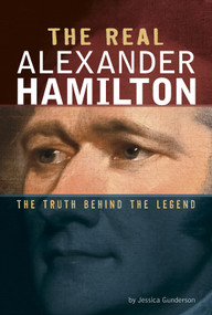 The Real Alexander Hamilton (The Truth Behind the Legend) - 9780756561284 by Jessica Gunderson, 9780756561284