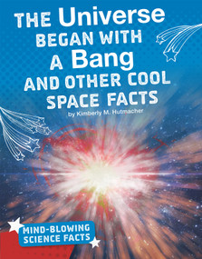 The Universe Began with a Bang and Other Cool Space Facts by Kimberly M. Hutmacher, 9781543557695