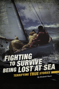 Fighting to Survive Being Lost at Sea (Terrifying True Stories) - 9780756562328 by Elizabeth Raum, 9780756562328