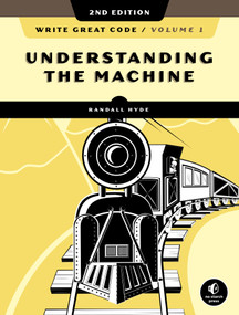 Write Great Code, Volume 1, 2nd Edition (Understanding the Machine) by Randall Hyde, 9781718500365