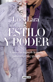 Estilo y poder. Conoce las reglas para romperlas / Style and Power (Spanish Edition) by Lucy Lara, 9786073183055