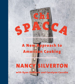 Chi Spacca (A New Approach to American Cooking) by Nancy Silverton, Ryan DeNicola, Carolynn Carreño, 9780525654650