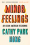 Minor Feelings (An Asian American Reckoning) by Cathy Park Hong, 9781984820365