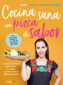 Cocina sana con pizca de sabor: Una guía práctica para nutrir tu cuerpo y vivir / Healthy Cooking with a Pinch of Flavor (Spanish Edition) by Karla Hernandez, 9786073183413