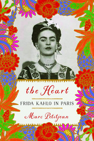 The Heart: Frida Kahlo in Paris by Marc Petitjean, Adriana Hunter, 9781590519905