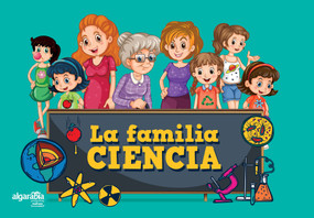 La familia ciencia / The Science Family (Spanish Edition) by Algarabía, 9786073181372