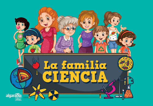 La familia ciencia / The Science Family (Spanish Edition) by Algarabía, 9786073181372