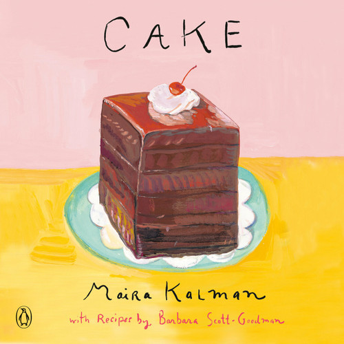 Cake (A Cookbook) - 9781101981559 by Maira Kalman, Barbara Scott-Goodman, 9781101981559