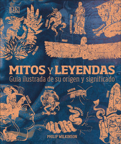 Mitos y leyendas (Myths and Legends) (Guía ilustrada de su origen y significado) (Spanish Edition) by Philip Wilkinson, 9781465497642