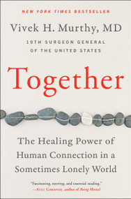 Together (The Healing Power of Human Connection in a Sometimes Lonely World) by Vivek H. Murthy, M.D., 9780062913296