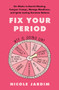 Fix Your Period (Six Weeks to Banish Bloating, Conquer Cramps, Manage Moodiness, and Ignite Lasting Hormone Balance) by Nicole Jardim, 9780062937322