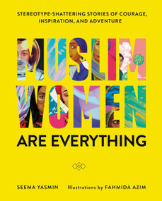 Muslim Women Are Everything (Stereotype-Shattering Stories of Courage, Inspiration, and Adventure) by Seema Yasmin, Fahmida Azim, 9780062947031