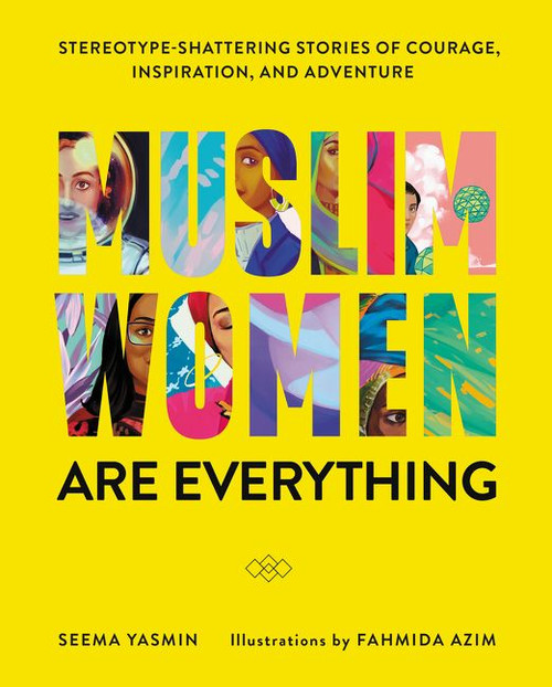 Muslim Women Are Everything (Stereotype-Shattering Stories of Courage, Inspiration, and Adventure) by Seema Yasmin, Fahmida Azim, 9780062947031