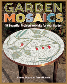 Garden Mosaics (19 Beautiful Projects to Make for Your Garden) by Emma Biggs, Tessa Hunkin, 9781497100749