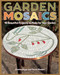 Garden Mosaics (19 Beautiful Projects to Make for Your Garden) by Emma Biggs, Tessa Hunkin, 9781497100749