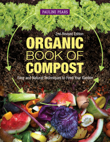 Organic Book of Compost, 2nd Revised Edition (Easy and Natural Techniques to Feed Your Garden) by Pauline Pears, 9781504801232