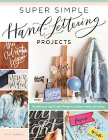 Super Simple Hand-Lettering Projects (Techniques and Craft Projects Using Hand Lettering) by Kiley Bennett, 9781497204515