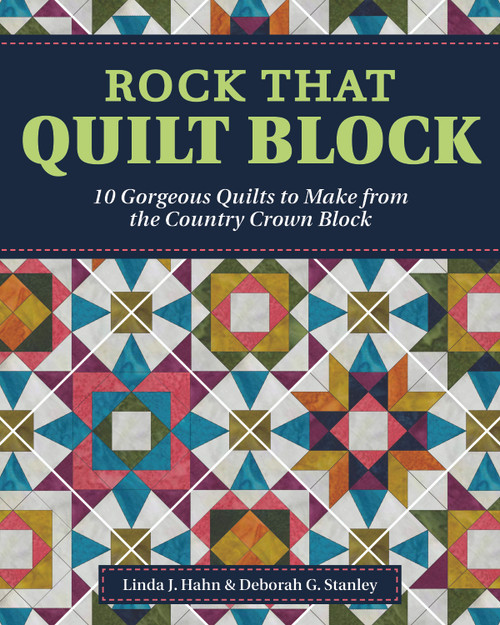 Rock That Quilt Block (10 Gorgeous Quilts to Make from the Country Crown Block) by Linda J. Hahn, Deborah G. Stanley, 9781947163348