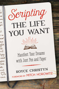 Scripting the Life You Want (Manifest Your Dreams with Just Pen and Paper) by Royce Christyn, Mitch Horowitz, 9781644110195