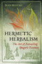 Hermetic Herbalism (The Art of Extracting Spagyric Essences) by Jean Mavéric, 9781620559857