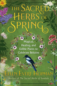 The Sacred Herbs of Spring (Magical, Healing, and Edible Plants to Celebrate Beltaine) by Ellen Evert Hopman, 9781644110652