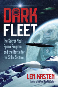 Dark Fleet (The Secret Nazi Space Program and the Battle for the Solar System) by Len Kasten, 9781591433446