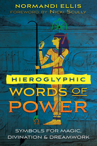 Hieroglyphic Words of Power (Symbols for Magic, Divination, and Dreamwork) by Normandi Ellis, Nicki Scully, 9781591433767